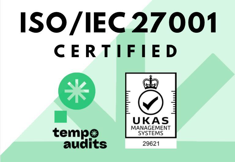 ISO/IEC 27001 certified by Tempo Audits, UKAS accreditation 29621